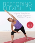 Restoring Flexibility: A Gentle Yoga-Based Practice to Increase Mobility at Any Age By Andrea Gilats Cover Image