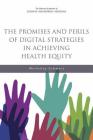 The Promises and Perils of Digital Strategies in Achieving Health Equity: Workshop Summary By National Academies of Sciences Engineeri, Health and Medicine Division, Board on Population Health and Public He Cover Image