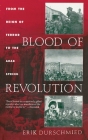 Blood of Revolution: From the Reign of Terror to the Arab Spring By Erik Durschmied Cover Image