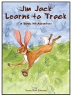 Jim Jack Learns to Track: A Bunny Hill Adventure By Taama Marti Forasiepi, Taama Marti Forasiepi (Illustrator), Donatelle Mascari (Editor) Cover Image