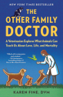 The Other Family Doctor: A Veterinarian Explores What Animals Can Teach Us About Love, Life, and Mortality By Karen Fine Cover Image