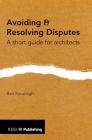 Avoiding and Resolving Disputes: A Short Guide for Architects Cover Image