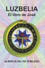 Luzbelia: El libro de José By Alberca Val de Robledo Cover Image