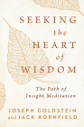 Seeking the Heart of Wisdom: The Path of Insight Meditation By Joseph Goldstein, Jack Kornfield Cover Image
