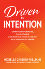 Driven by Intention: Own Your Purpose, Gain Power, and Pursue Your Passion as a Woman at Work Cover Image
