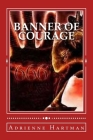 Banner of Courage By Adrienne Hartman Cover Image