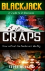 Blackjack & Craps: A Guide to 21 Blackjack, How to Crush the Dealer and Win Big Cover Image