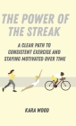 The Power of the Streak: A Clear Path to Consistent Exercise and Staying Motivated Over Time By Kara Wood Cover Image