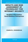 Impacts and Risk Assessment of Technology for Internet Security: Enabled Information Small-Medium Enterprises (Teismes) (Advances in Information Security #17) By Charles A. Shoniregun Cover Image