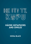 He Iti Te Kupu: Māori Metaphors and Similes By Hona Black Cover Image