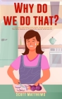 Why Do We Do That? - 101 Random, Interesting, and Wacky Things Humans Do - The Facts, Science, & Trivia of Why We Do What We Do! By Scott Matthews Cover Image