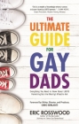 The Ultimate Guide for Gay Dads: Everything You Need to Know about LGBTQ Parenting But Are (Mostly) Afraid to Ask By Eric Rosswood, Berlanti Greg (Foreword by) Cover Image