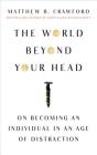 The World Beyond Your Head: On Becoming an Individual in an Age of Distraction Cover Image