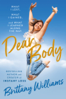 Dear Body: What I Lost, What I Gained, and What I Learned Along the Way By Brittany Williams Cover Image