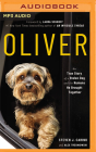 Oliver: The True Story of a Stolen Dog and the Humans He Brought Together By Steven J. Carino, Alex Tresniowski, Laura Schroff (Foreword by) Cover Image