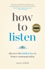 How to Listen: Discover the Hidden Key to Better Communication By Oscar Trimboli Cover Image