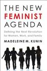 The New Feminist Agenda: Defining the Next Revolution for Women, Work, and Family By Madeleine Kunin Cover Image