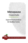 Menopause: Essentials: Expert And Practical Advice; Your Most Vital Questions Answered By Heather Currie Cover Image