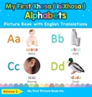 My First Xhosa ( isiXhosa ) Alphabets Picture Book with English Translations: Bilingual Early Learning & Easy Teaching Xhosa ( isiXhosa ) Books for Ki By Akhona S Cover Image