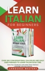 Learn Italian for Beginners: Over 300 Conversational Dialogues and Daily Used Phrases to Learn Italian in no Time. Grow Your Vocabulary with Italia By Language Mastery Cover Image