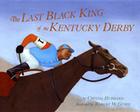 Last Black King of the Kentucky Derby By Crystal Hubbard, Robert McGuire (Illustrator) Cover Image