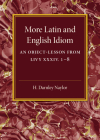 More Latin and English Idiom: An Object-Lesson from Livy XXXIV 1-8 By H. Darnley Naylor Cover Image