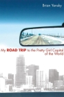 My Road Trip to the Pretty Girl Capital of the World By Brian Yansky Cover Image
