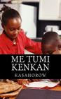 Me Tumi Kenkan By Kasahorow, Francis Abeku Arthur (Contribution by), Martha Ackom (Contribution by) Cover Image