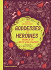 Goddesses and Heroines: Women of Myth and Legend By Xanthe Gresham-Knight, Alice Pattullo (Illustrator) Cover Image