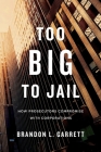Too Big to Jail: How Prosecutors Compromise with Corporations Cover Image