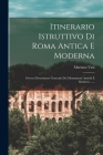 Itinerario Istruttivo Di Roma Antica E Moderna: Ovvero Descrizione Generale Dei Monumenti Antichi E Moderni ...... By Mariano Vasi Cover Image
