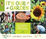 It's Our Garden: From Seeds to Harvest in a School Garden By George Ancona, George Ancona (Illustrator) Cover Image