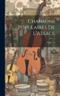 Chansons Populaires De L'Alsace; Volume 18 By Anonymous Cover Image