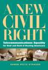 A New Civil Right: Telecommunications Equality for Deaf and Hard of Hearing Americans By Karen Peltz Strauss Cover Image