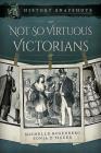 Not So Virtuous Victorians (History Snapshots) Cover Image