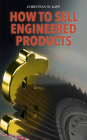 How to Sell Engineered Products By Christean M. Kapp Cover Image