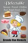 Delectable Sponge, Pound, Chiffon and Angel Food Cake Recipes By Brenda Van Niekerk Cover Image