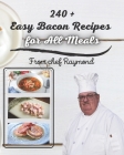 240 + Easy Bacon Recipes for All Meals: great for all budgets and all tastes By Raymond Laubert Cover Image