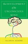 The Development of the Unconscious Mind (Norton Series on Interpersonal Neurobiology) By Allan N. Schore, Ph.D. Cover Image