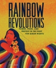 Rainbow Revolutions: Power, Pride, and Protest in the Fight for Queer Rights By Jamie Lawson, Eve Lloyd Knight (Illustrator) Cover Image