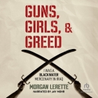Guns, Girls, and Greed: I Was a Blackwater Mercenary in Iraq By Morgan Lerette, Jay Mohr (Read by) Cover Image