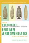 The Official Overstreet Identification and Price Guide to Indian Arrowheads, 13th Edition By John McCurdy, Robert M. Overstreet, Sam W. Cox (Editor) Cover Image