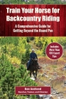 Train Your Horse for the Backcountry: A Comprehensive Guide for Getting Beyond the Round Pen By Dan Aadland Cover Image