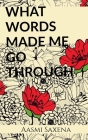 What Words Made Me Go Through By Aasmi Saxena Cover Image