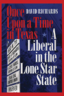 Once Upon a Time in Texas: A Liberal in the Lone Star State (Focus on American History Series) Cover Image
