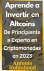 Aprende a invertir en altcoins De principiante a experto en criptomonedas en 2023 Criptomonedas baratas con futuro en 2023 By Antonio Robinhood Cover Image