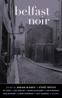 Belfast Noir (Akashic Noir) By Adrian McKinty (Editor), Stuart Neville (Editor), Lee Child (Contribution by) Cover Image