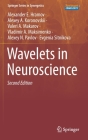 Wavelets in Neuroscience By Alexander E. Hramov, Alexey A. Koronovskii, Valeri A. Makarov Cover Image