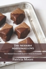 The Modern Marshmallows: The Ultimate Homemade Gourmet Treats for Everyone By Patricia Moore Rdn Cover Image