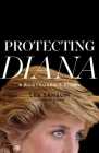 Protecting Diana: A Bodyguard's Story By Lee Sansum, Howard Linskey (With) Cover Image